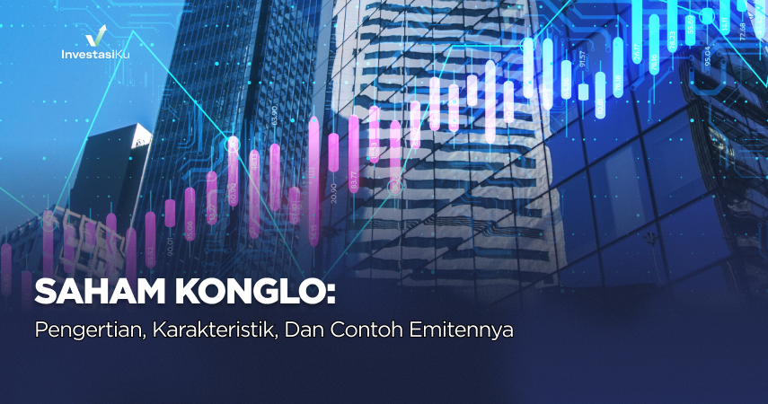 Saham Konglo: Pengertian, Karakteristik, dan Contoh Emitennya